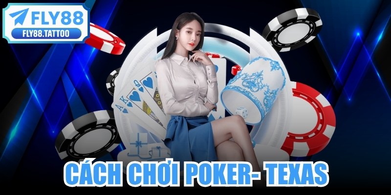 Cách Chơi Poker - Texas