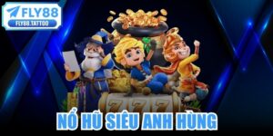 Nổ Hũ Siêu Anh Hùng